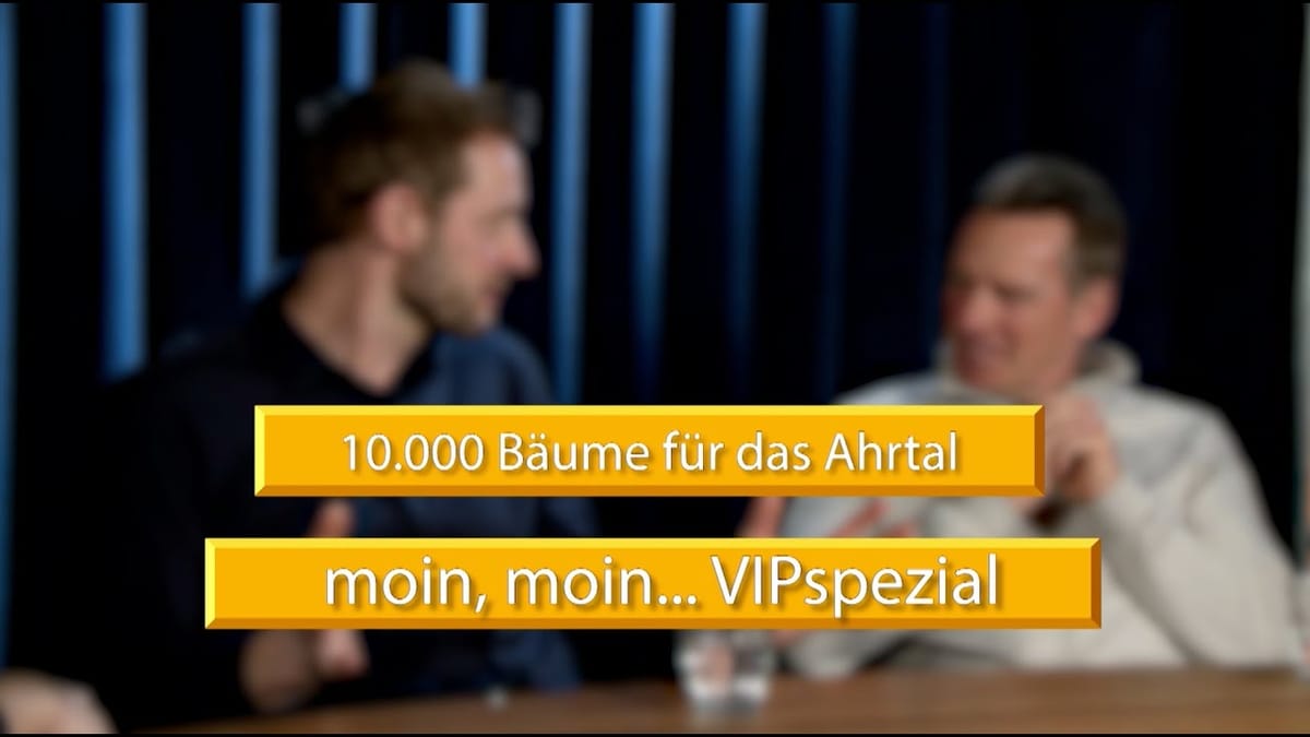 Moin Moin... VIPspezial - 10.000 Bäume für das Ahrtal